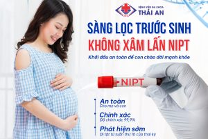 <b>Trải Nghiệm Dịch Vụ NIPT Xét Nghiệm Sàng Lọc Dị Tật Thai Nhi Tại Khoa Sản Thái An</b>